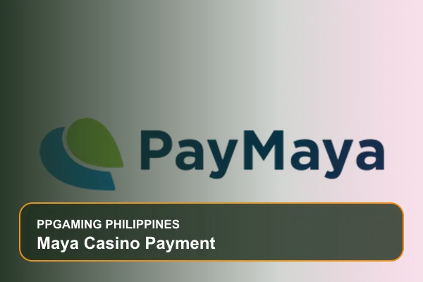 maya casino payment guide for Filipino players on Ppgaming