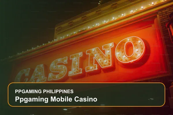 ppgaming mobile casino guide for Filipino players on Ppgaming