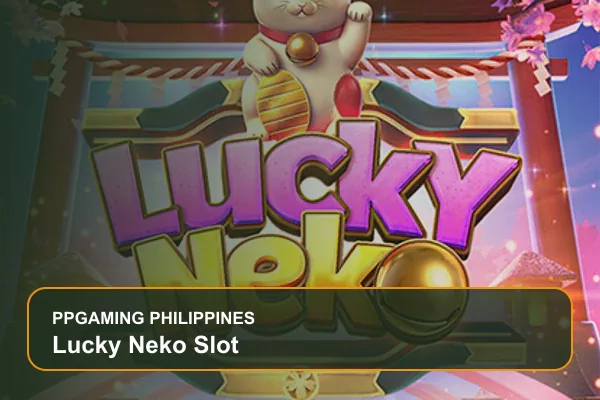 lucky neko slot guide for Filipino players on Ppgaming