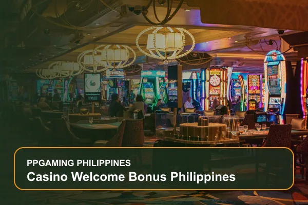 casino welcome bonus philippines guide for Filipino players on Ppgaming